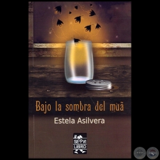 BAJO LA SOMBRA DEL MU´A - Autora: ESTELA ASILVERA - Año 2015